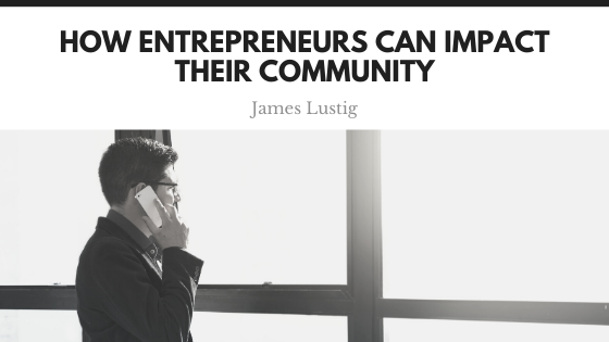 How Entrepreneurs Can Impact Their Community James Lustig (1)