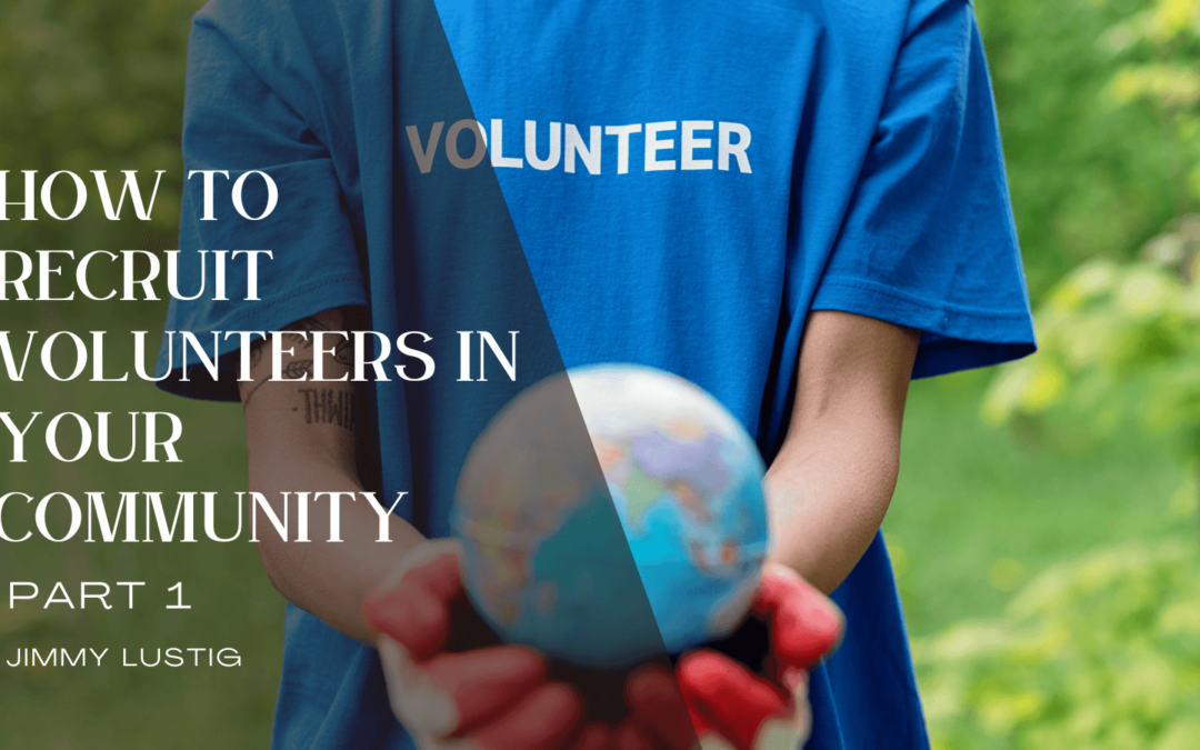 Jimmy Lustig How to Recruit Volunteers in Your Community: Part 1