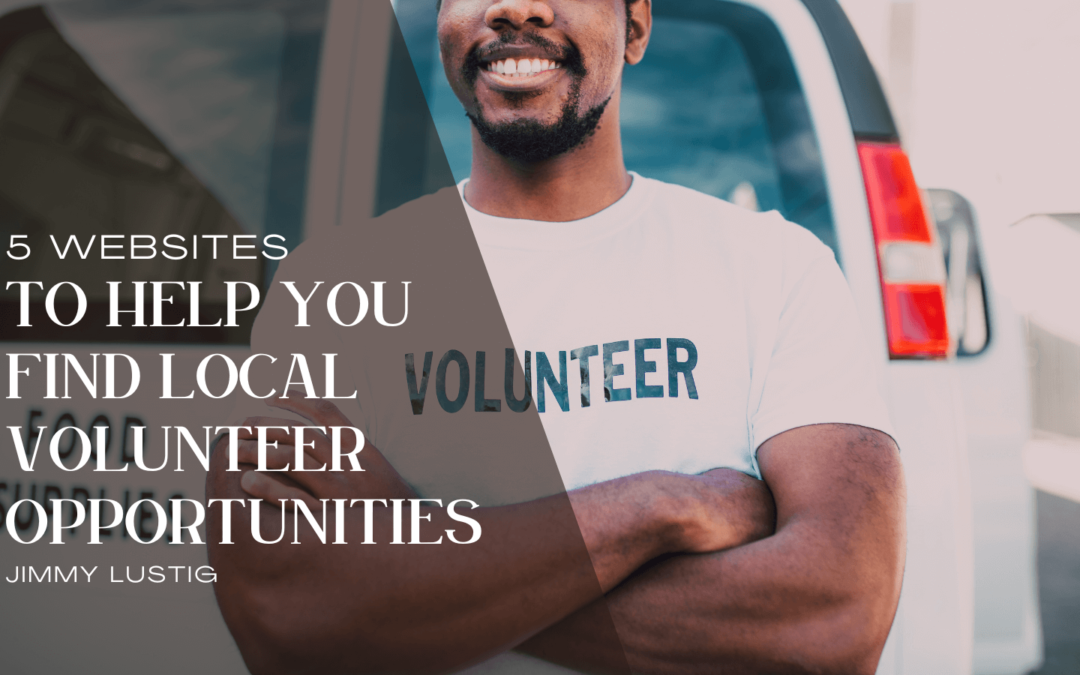 Jimmy Lustig 5 Websites to Help You Find Local Volunteer Opportunities