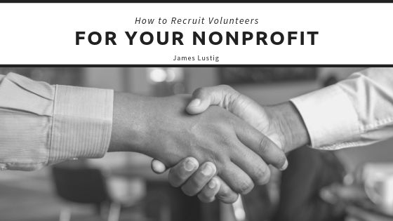 How To Recruit Volunteers For Your Nonprofit James Lustig