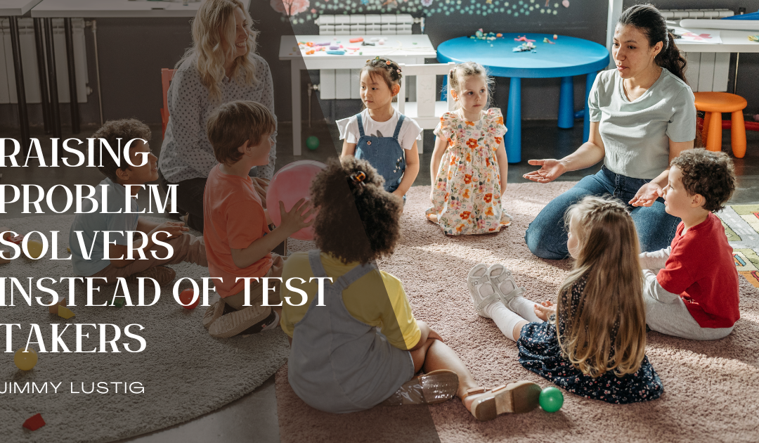 Raising Problem Solvers Instead of Test Takers