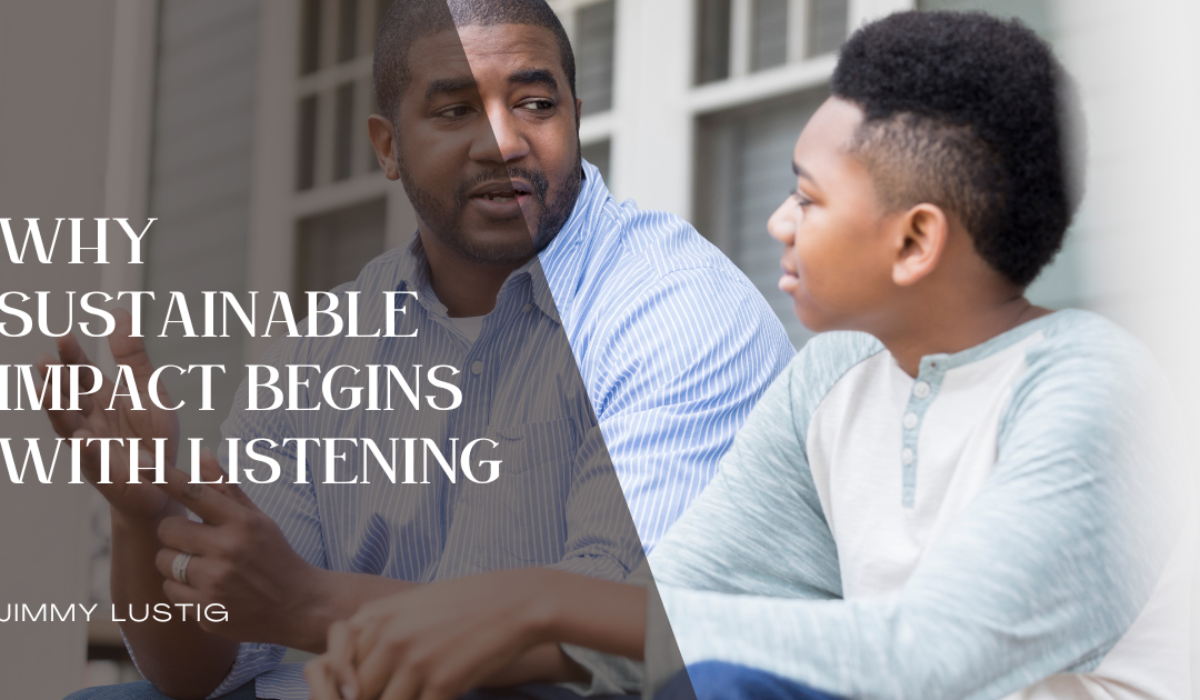 Why Sustainable Impact Begins With Listening