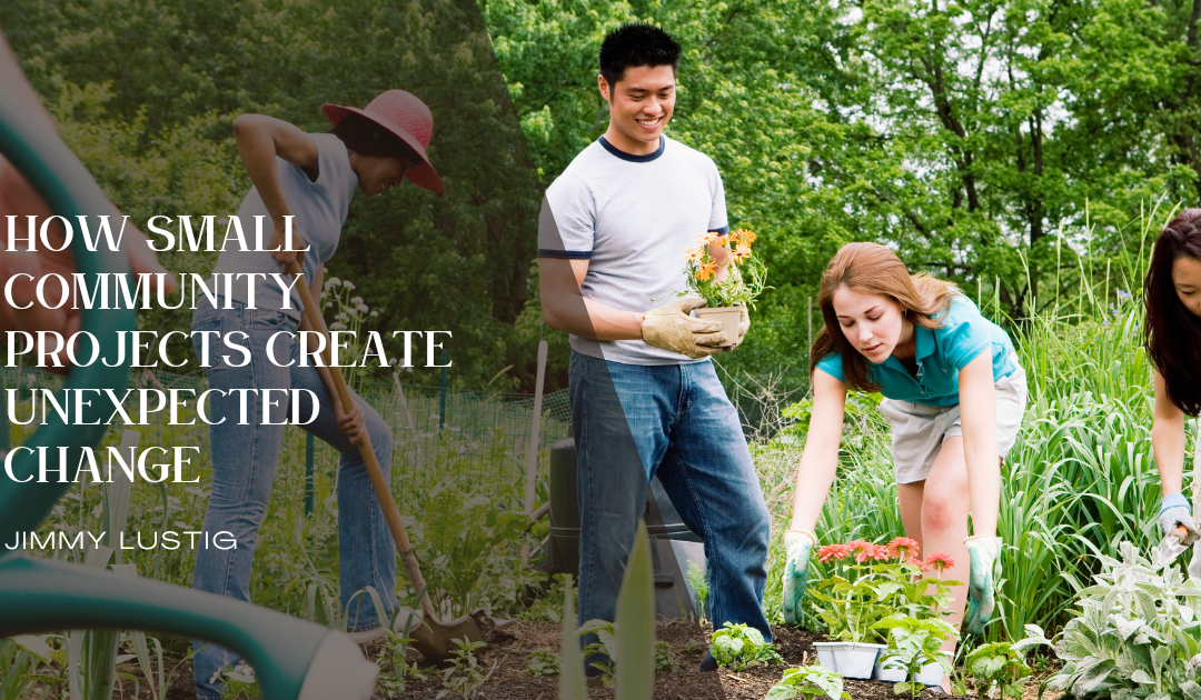 How Small Community Projects Create Unexpected Change