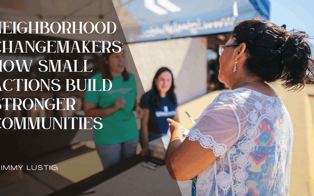 Neighborhood Changemakers: How Small Actions Build Stronger Communities