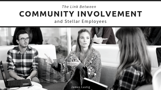 The Link Between Community Involvement And Stellar Employees James Lustig