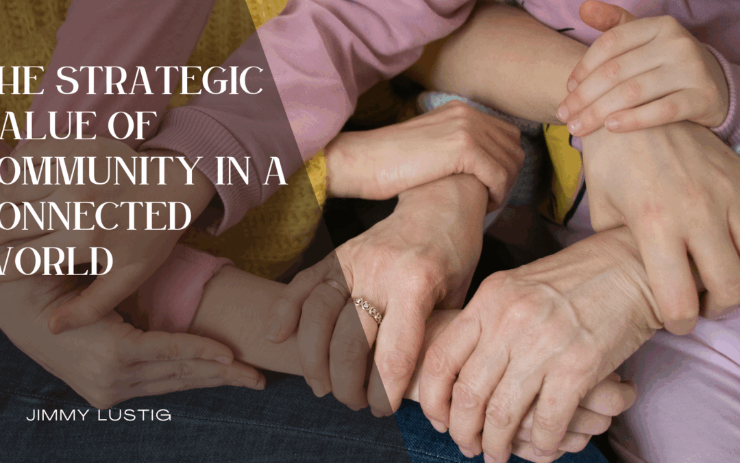 The Strategic Value of Community in a Connected World