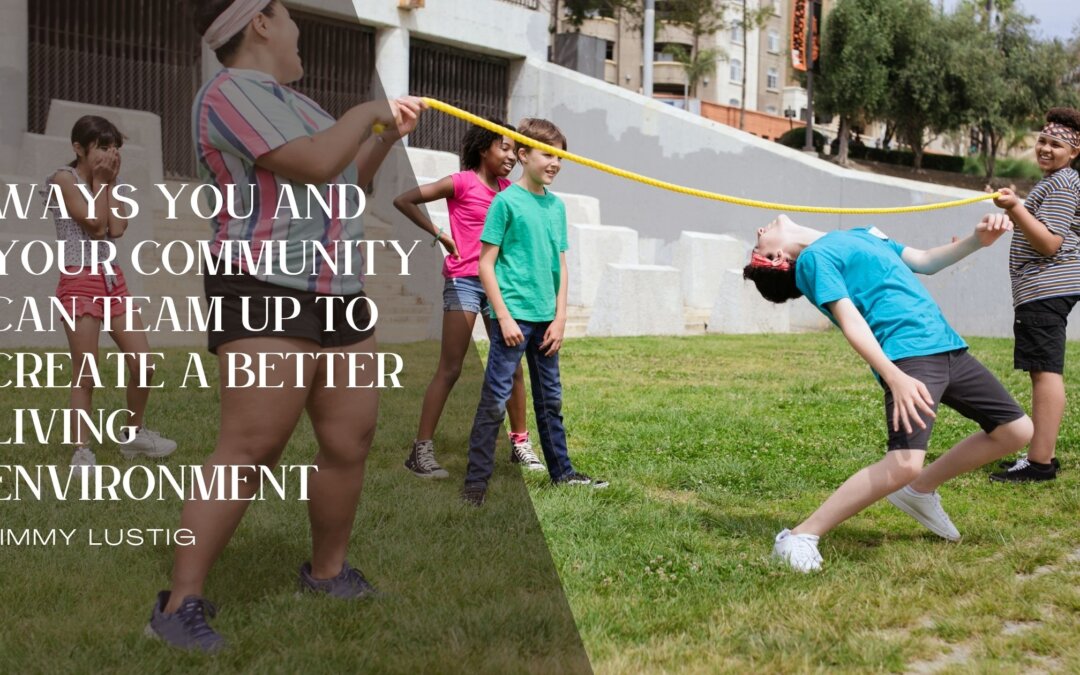 Ways You and Your Community Can Team Up to Create a Better Living Environment